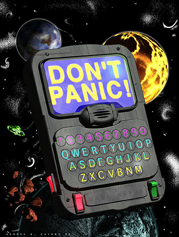 Don't Panic  (C) Douglas Adams - The Hitchhiker's Guide to the Galaxy