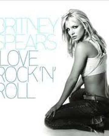 I Love Rock N Roll Britney Spears Version Horrible Music Songs Wiki Fandom