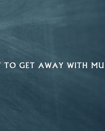 How To Get Away With Murder How To Get Away With Murder Wiki Fandom