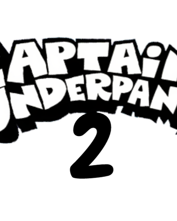 Captain Underpants The Second Epic Movie Film Idea Wiki Fandom - captain underpants the first epic movie in roblox