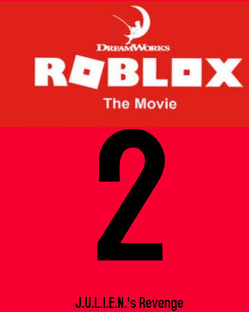 Roblox The Movie 2 J U L I E N S Revenge Idea Wiki Fandom - dreamworks skg roblox hd mp4