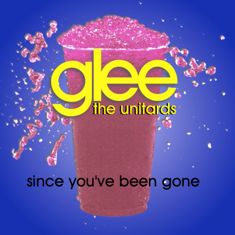 Since You Ve Been Gone Glee The Unitards Fan Fiction Wiki Fandom