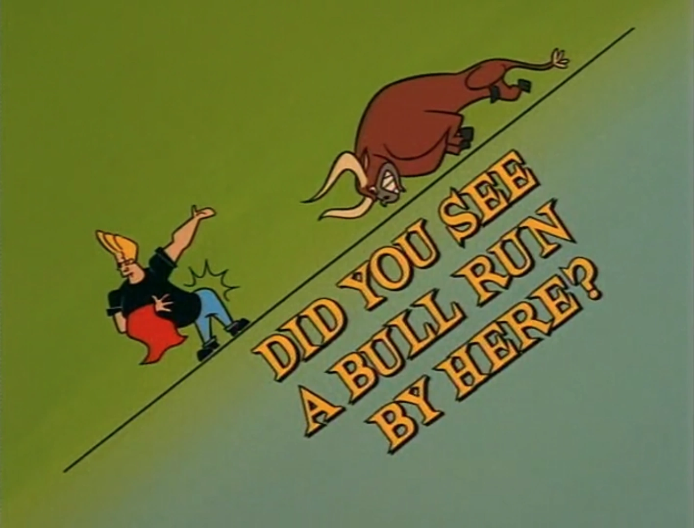 did you see a bull run by here johnny bravo wiki fandom did you see a bull run by here