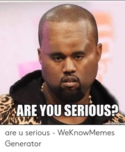 Are-you-serious-weknowmemes-are-u-serious-weknowmemes-generator-50205901