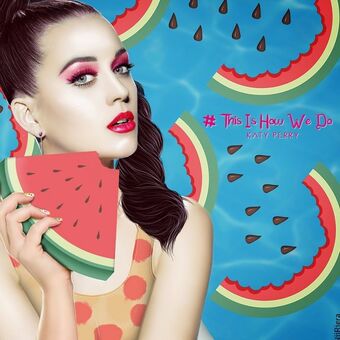 This Is How We Do Katy Perry Wiki Fandom