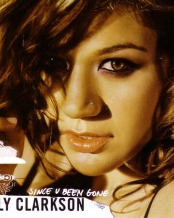 Since U Been Gone | Kelly Clarkson Wiki | Fandom