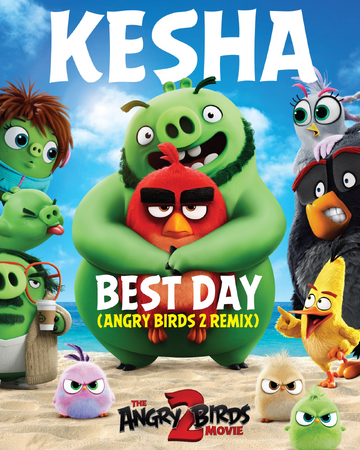 This Is Gonna Be The Best Day Of My Life Lyrics Angry Birds Best Day Keshapedia Fandom