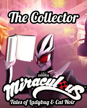 The Collector Miraculous Ladybug Wiki Fandom