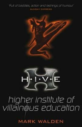 H.I.V.E. Higher Institute of Villainous Education by Mark Walden