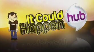 Hub- "It could happen" -Dan Vs