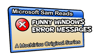 Microsoft Sam Reads Funny Windows Error Messages Mochirisu Series Microsoft Sam And His Fellow Tts Voices Wiki Fandom