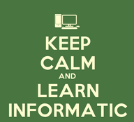 KeepCalmStudio.com--Computer--Keep-Calm-And-Learn-Informatic