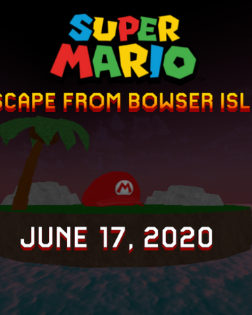 Why Is Roblox Not Working June 17 2020 Super Mario Escape From Bowser Island Super Mario Fanon Fandom