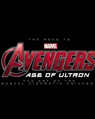 The Road To Avengers Age Of Ultron The Art Of The Marvel Cinematic Universe Marvel Cinematic Universe Wiki Fandom
