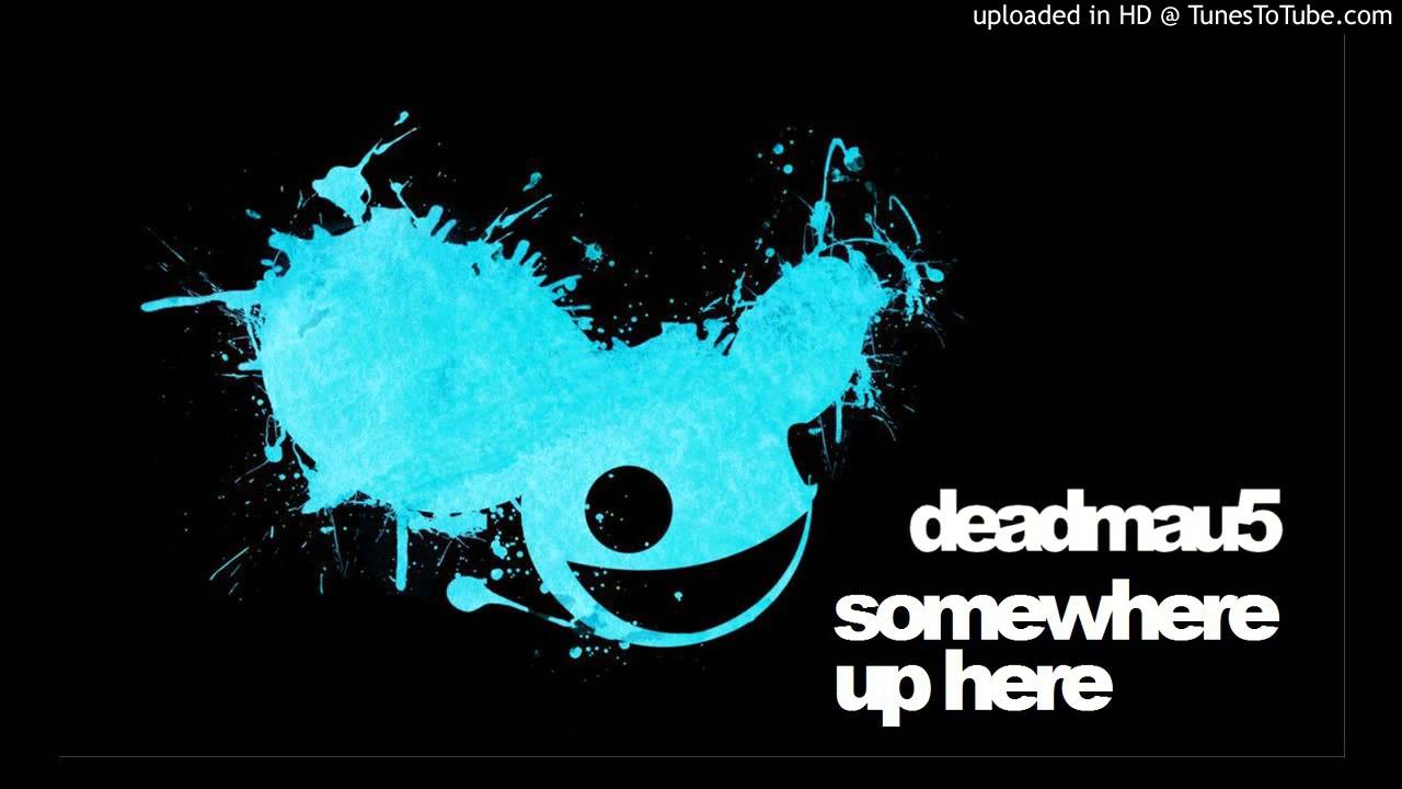 Somewhere Up Here Mau5pedia A Deadmau5 Wiki Fandom