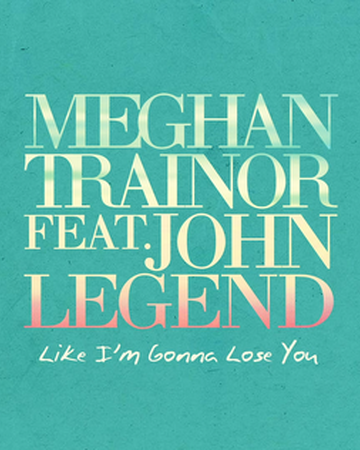Like I M Gonna Lose You The Meghan Trainor Wiki Fandom