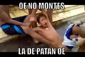 Oe no montes la de patán mama verga - saaaaaaaaaaaaaaaa