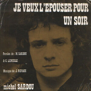 Je Veux L Epouser Pour Un Soir Wiki Michel Sardou Fandom