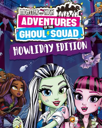 Adventures Of The Ghoul Squad Howliday Edition Monster High
