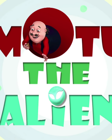 Motu The Alien Motu Patlu Wiki Fandom
