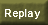 Replay