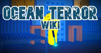 Ocean Terror Roblox Wiki Fandom - roblox ocean terror walkthrough