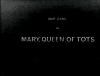 Mary,QueenofTots 1925
