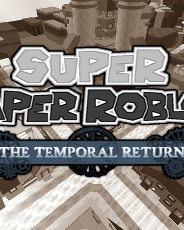 Super Paper Roblox The Temporal Return Paper Roblox Wikia Fandom - cb dsm roblox