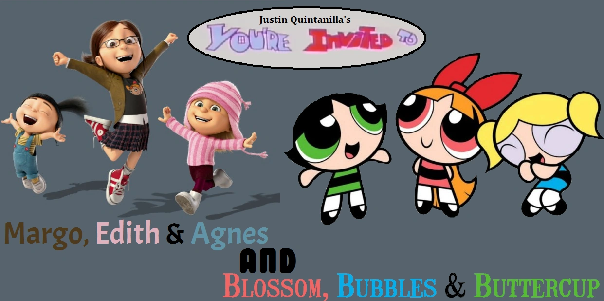 You're Invited to Margo, Edith & Agnes and Blossom, Bubbles & Buttercup