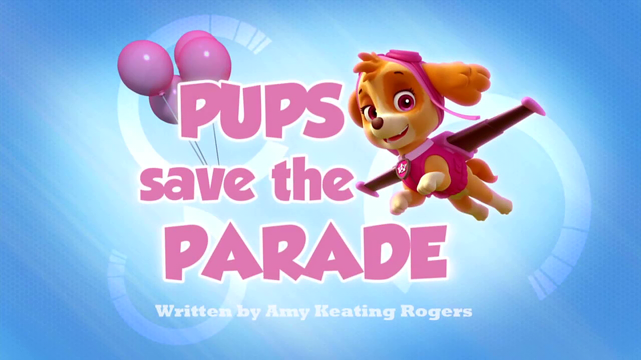 Pups Save the Parade | PAW Patrol Wiki | Fandom