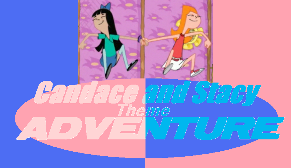 Candace And Stacy Theme Adventure Phineas And Ferb Fanon Fandom Powered By Wikia