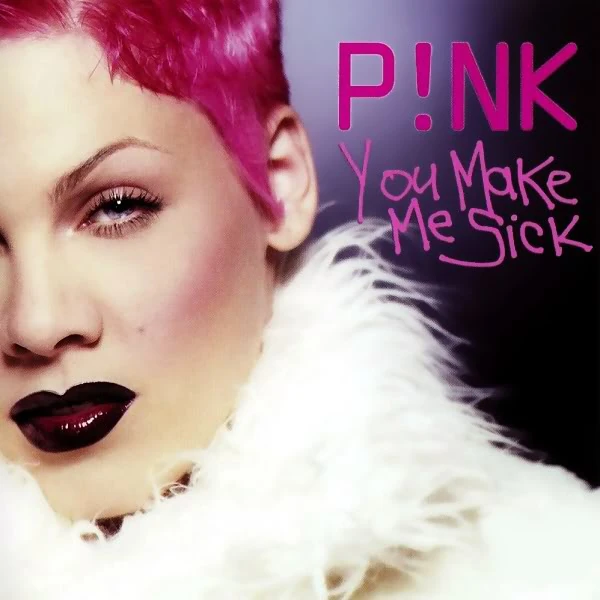 You Make Me Sick P!nk Wiki FANDOM powered by Wikia