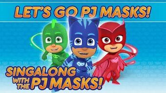 Let S Go Pj Masks Song Pj Masks Wiki Fandom