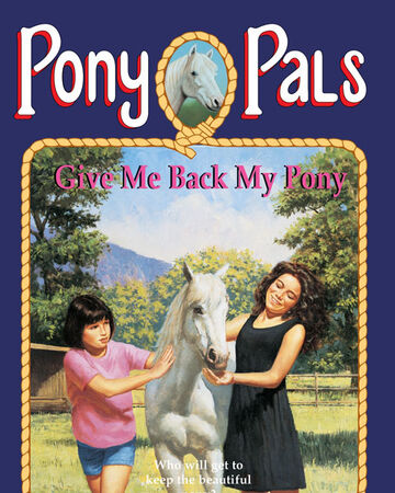Give Me Back My Pony Pony Pals By Jeanne Betancourt Wiki Fandom