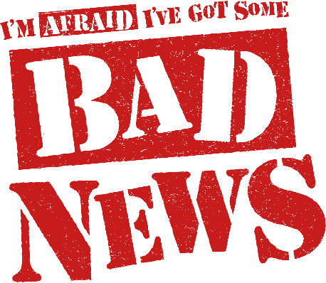 bad news