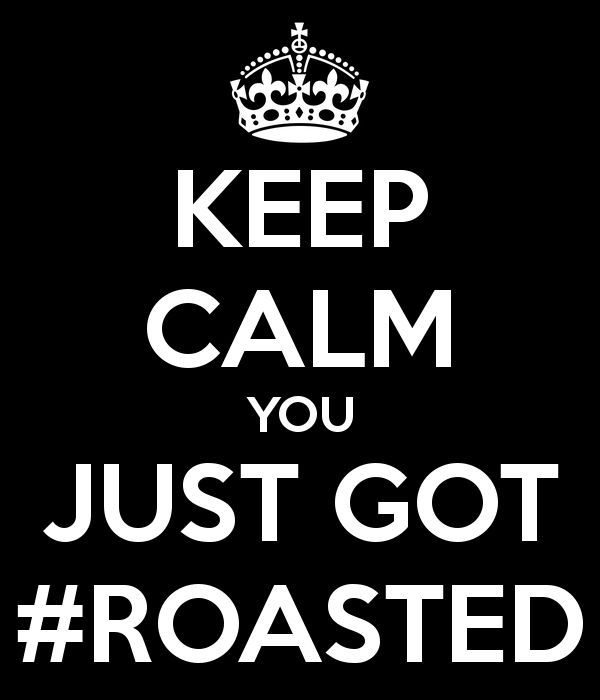 Image Keep calm you just got roasted png R2DA Wikia FANDOM Image Keep calm you just got roasted png R2DA Wikia FANDOM