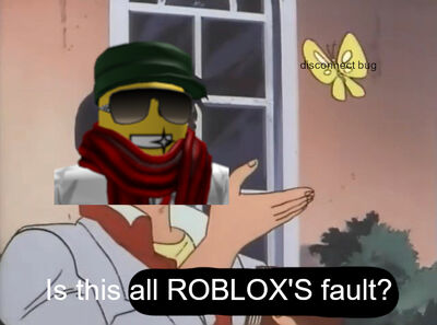 I Will Post A Disconnect Meme Everyday Until The Bug Is - 25 best memes about roblox cake roblox cake memes