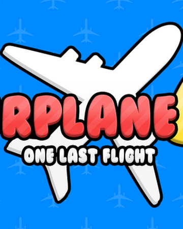 Airplane 4 One Last Flight Roblox Airplane Story Wiki Fandom - roblox airplane wiki