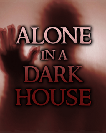 Alone In A Dark House Roblox Alone In A Dark House Wiki Fandom - how to beat alone in a dark house roblox 2020