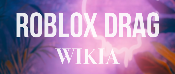 Roblox Drag Wikia Fandom Powered By Wikia - 