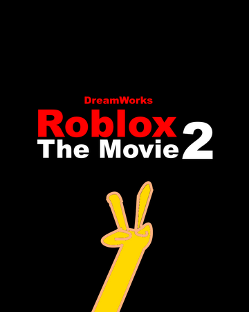 Roblox The Movie 2 Robloxgreat321093 Wiki Fandom - roblox movie 2019