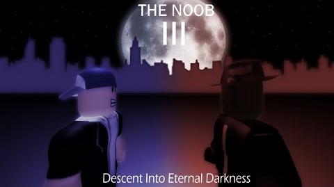 The Noob Movie Iii Descent Into Eternal Darkness Roblox Film Wiki Fandom Powered By Wikia - darkness of noobs roblox