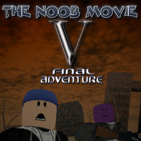 The Noob Movie V Final Adventure Roblox Film Wiki Fandom