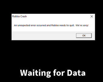 An Unexpected Error Occurred And Roblox Needs To Quit Were Sorry