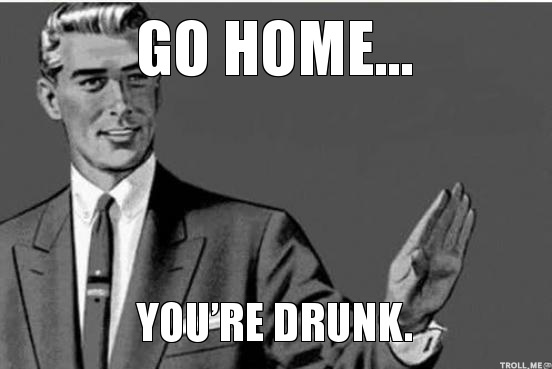Image result for go home your drunk