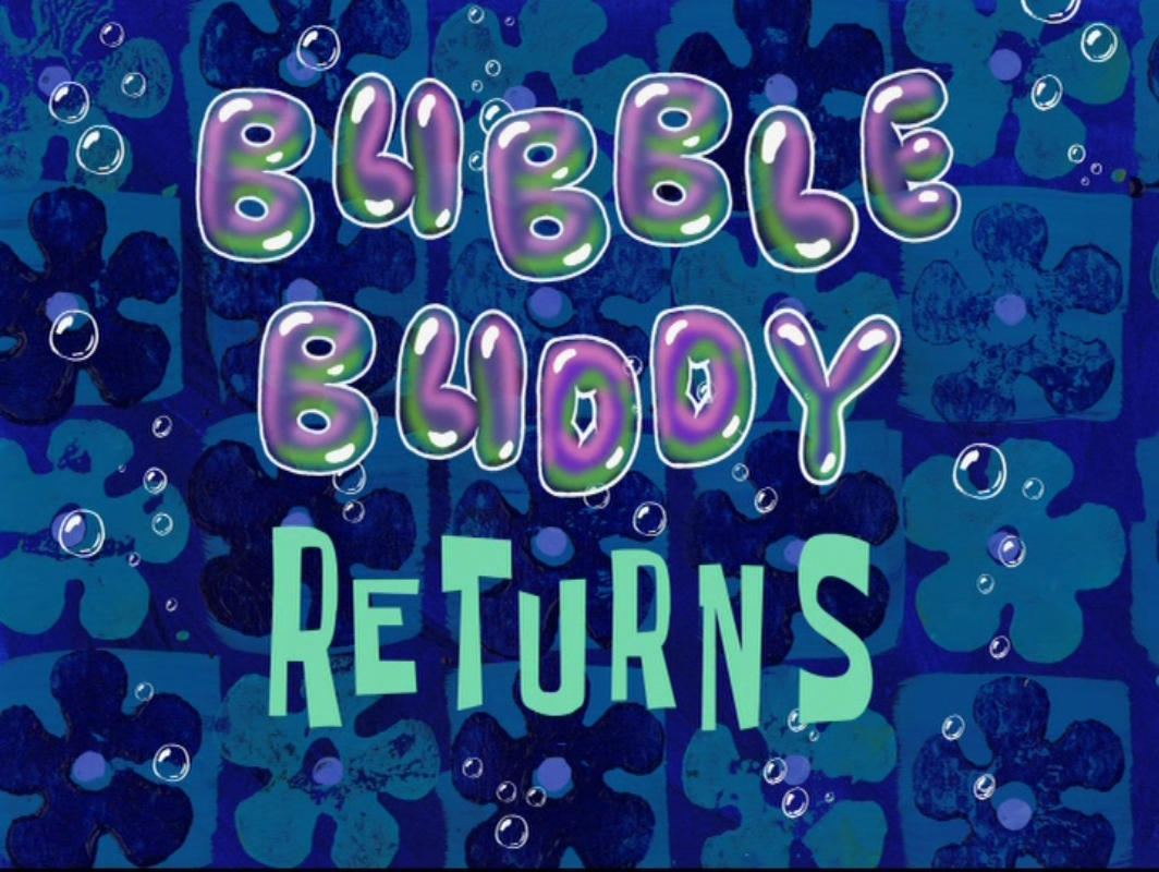 Bubble Buddy Returns | ScumBob Wiki | Fandom