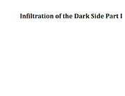 Infiltration of the Dark Side Part I
