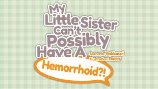 Title Theme - My Little Sister Can't Possibly Have A Hemorrhoid