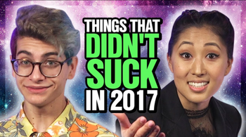 7 THINGS THAT DIDN'T SUCK IN 2017!