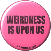 Weirness Is Upon Us